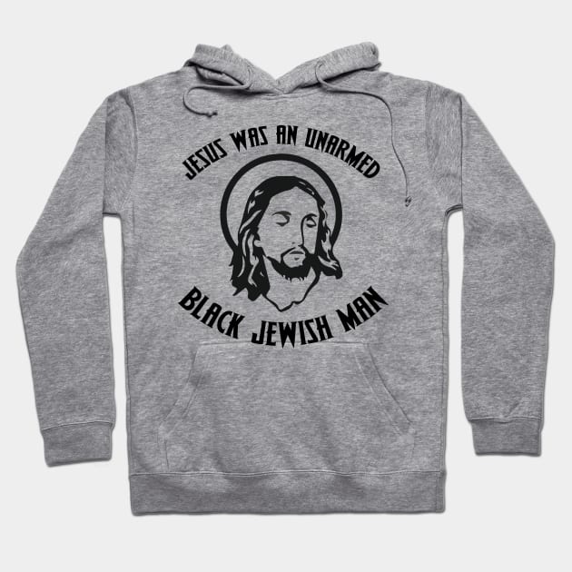 Jesus was an unarmed black Jewish man (fuck the police) Hoodie by remerasnerds